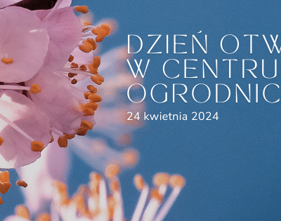 Dzień Otwarty w Centrum Ogrodniczym